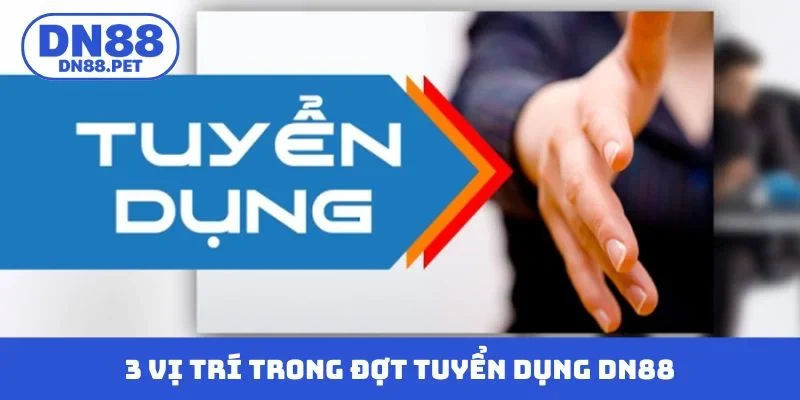 3 vị trí trong đợt tuyển dụng DN88