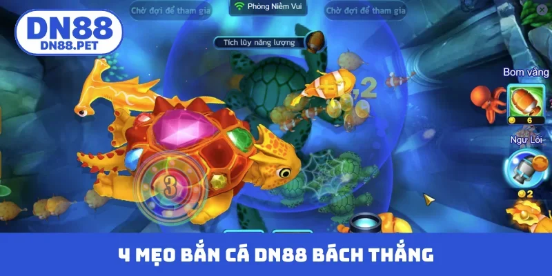 4 mẹo bắn cá DN88 bách chiến bách thắng