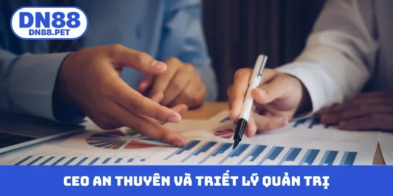 CEO An Thuyên và triết lý quản trị hiện đại