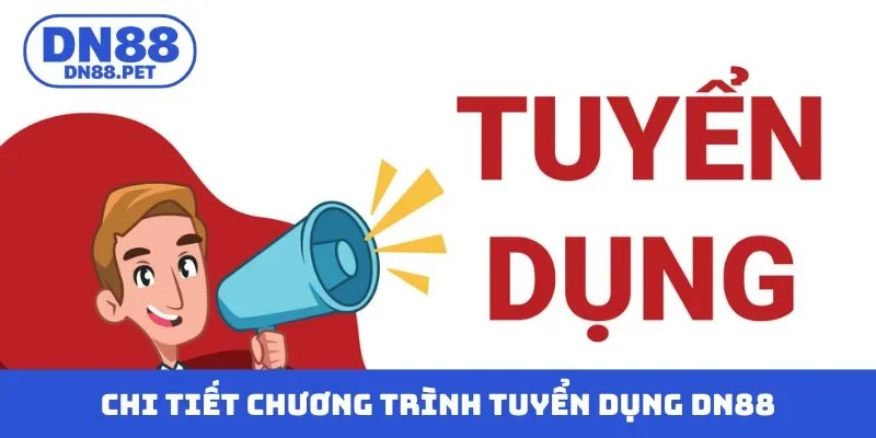 Chi tiết chương trình tuyển dụng DN88