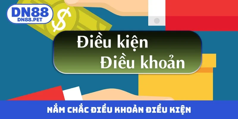 Nắm chắc điều khoản điều kiện giữ an toàn