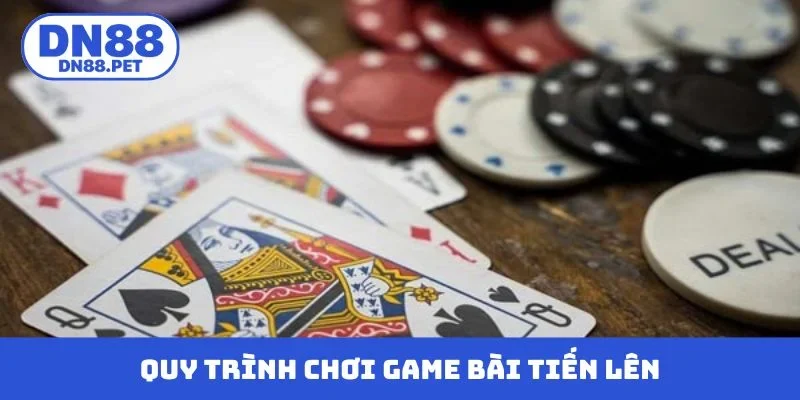 Quy trình chơi game bài tiến lên