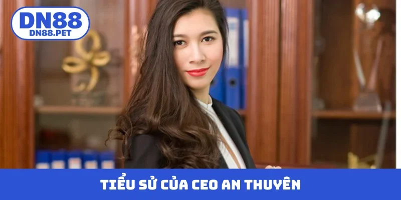 Tiểu sử nổi bật của CEO An Thuyên