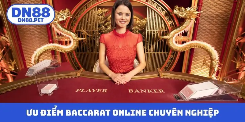 Ưu điểm Baccarat online chuyên nghiệp